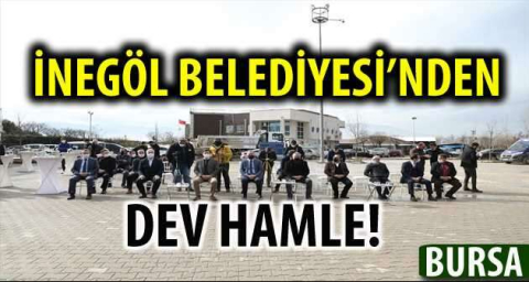 İNEGÖL BELEDİYESİ'NDEN DEV HAMLE!