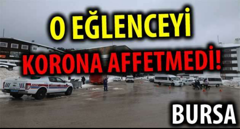 O EĞLENCEYİ KORONA AFFETMEDİ!