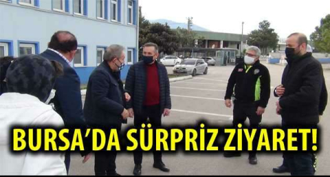 BURSA'DA SÜRPRİZ ZİYARET!