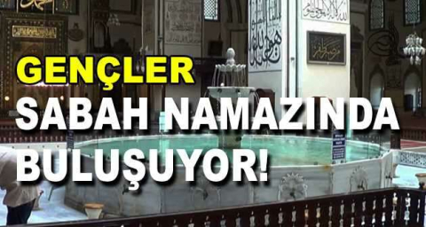 Gençler sabah namazında buluşuyor