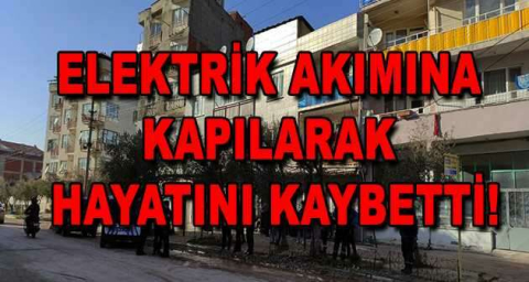 Tadilat yaparken elektrik akımına kapılan adam öldü