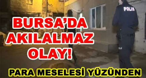 BURSA'DA AKILALMAZ OLAY!