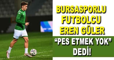 Bursasporlu futbolcu Eren Güler: “Pes etmek yok”