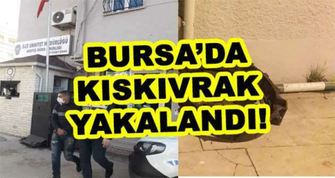 BURSA'DA KISKIVRAK YAKALANDI!