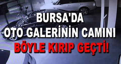 Bursa'da oto galerinin camını böyle kırıp 500 bin liralık lüks aracı böyle çaldılar
