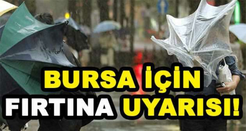 BURSA İÇİN FIRTINA UYARISI!