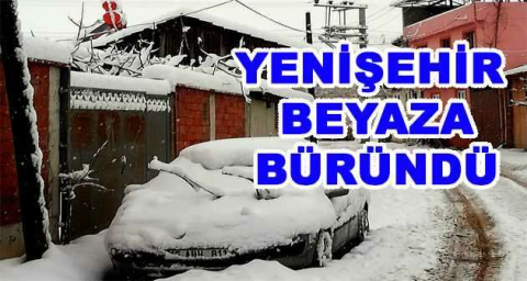 YENİŞEHİR BEYAZA BÜRÜNDÜ