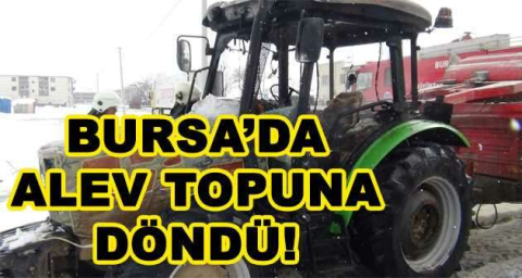 BURSA'DA ALEV TOPUNA DÖNDÜ!