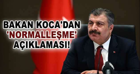 BAKAN KOCA'DAN 'NORMALLEŞME' AÇIKLAMASI
