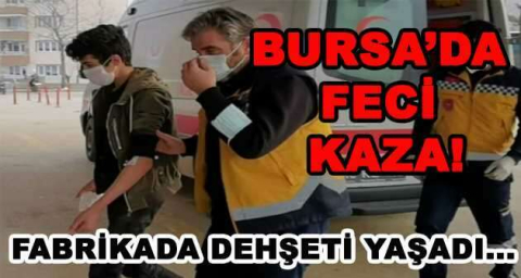 BURSA'DA FECİ KAZA!