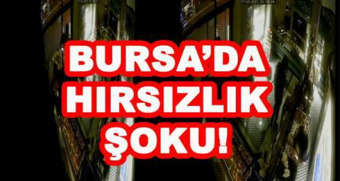 BURSA'DA HIRSIZLIK ŞOKU!