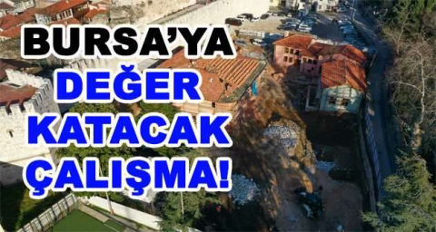 BURSA'YA DEĞER KATACAK ÇALIŞMA!