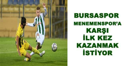 BURSASPOR MENEMENSPOR'A KARŞI İLK KEZ KAZANMAK İSTİYOR