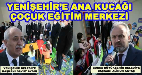 YENİŞEHİR'E ANA KUCAĞI ÇOÇUK EĞİTİM MERKEZİ