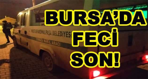 BURSA'DA FECİ SON!