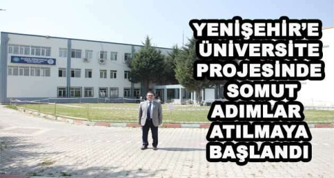YENİŞEHİR'E ÜNİVERSİTE PROJESİNDE SOMUT ADIMLAR ATILMAYA BAŞLANDI