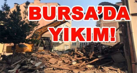 BURSA'DA YIKIM!
