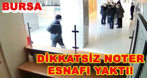 DİKKATSİZ NOTER ESNAFI YAKTI!