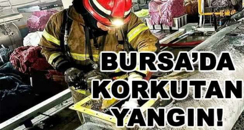 BURSA'DA KORKUTAN YANGIN!