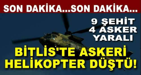 BİTLİS'TE ASKERİ HELİKOPTER DÜŞTÜ: 9 ŞEHİT, 4 ASKER YARALI