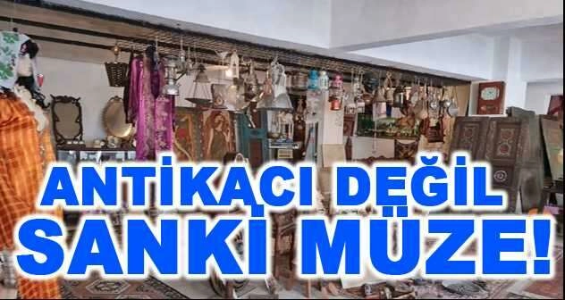 Antikacı değil sanki müze
