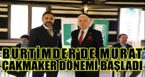 BURTİMDER’de Murat Çakmaker dönemi başladı