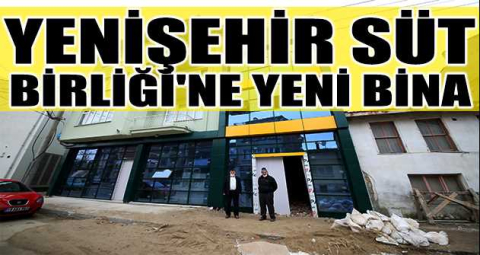 Yenişehir Süt Birliği'ne yeni bina