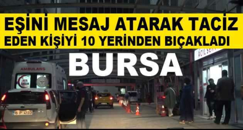 Eşini mesaj atarak taciz eden kişiyi 10 yerinden bıçakladı