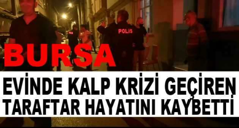 Evinde kalp krizi geçiren taraftar hayatını kaybetti