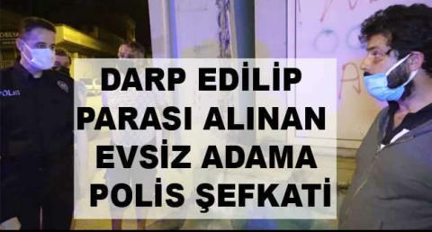 Darp edilip parası alınan evsiz adama polis şefkati