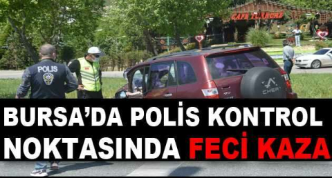 Polis kontrol noktasında feci kaza