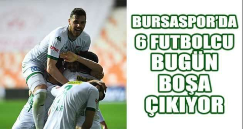Bursaspor’da 6 futbolcu bugün boşa çıkıyor