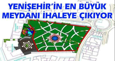 Yenişehir’in en büyük meydanı ihaleye çıkıyor