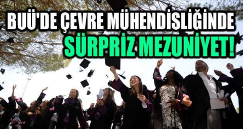 BUÜ'de çevre mühendisliğinde sürpriz mezuniyet