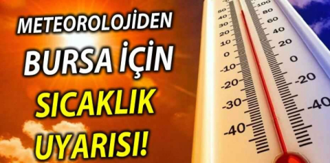Meteorolojiden Bursa'ya sıcaklık uyarısı