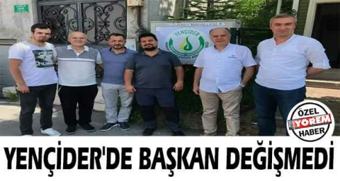 YENÇİDER'DE BAŞKAN DEĞİŞMEDİ