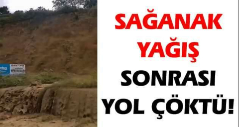 Sağanak yağış sonrası yol çöktü