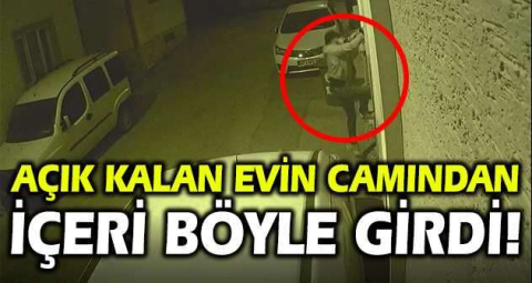 Açık kalan evin camından içeri böyle girdi