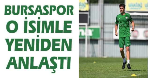 Bursaspor o isimle yeniden anlaştı