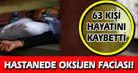 Hastanede oksijen faciası! 63 kişi hayatını kaybetti