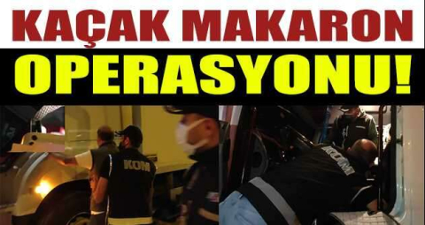 Kaçak makaron operasyonu