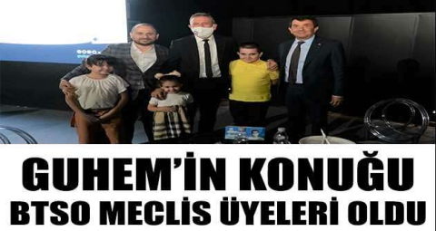 GUHEM’in konuğu BTSO meclis üyeleri oldu