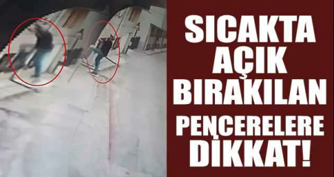 Sıcakta açık bırakılan pencerelere dikkat