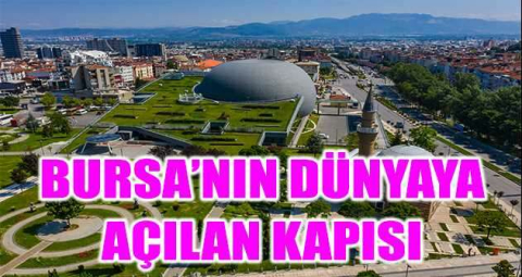 Bursa’nın dünyaya açılan kapısı