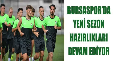 Bursaspor’da yeni sezon hazırlıkları devam ediyor