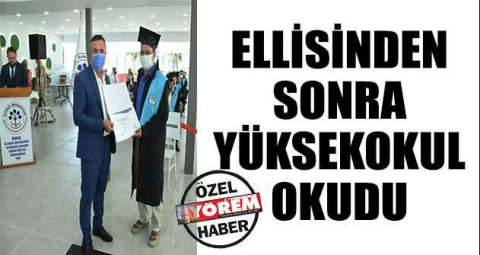 ELLİSİNDEN SONRA YÜKSEKOKUL OKUDU