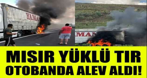 Mısır yüklü tır otobanda alev aldı