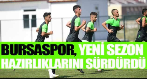 Bursaspor, yeni sezon hazırlıklarını sürdürdü