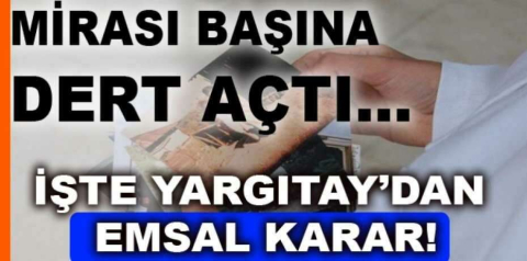 Yargıtay’dan emsal miras kararı