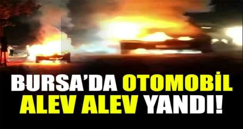 Bursa'da otomobil alev alev yandı